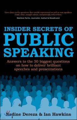 Insider Secrets of Public Speaking: Answers to the 50 Biggest Questions on How to Deliver Brilliant Speeches and Presentations