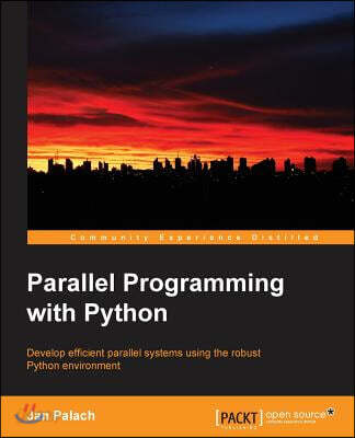 Parallel Programming with Python: Develop Efficient Parallel Systems Using the Robust Python Environment