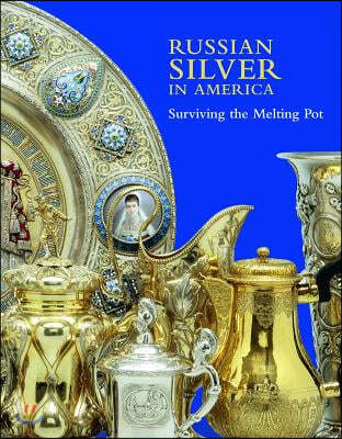 Russian Silver in America: Surviving the Melting Pot