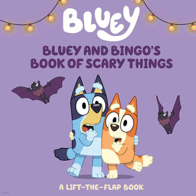 Bluey and Bingo's Book of Scary Things: A Lift-The-Flap Book