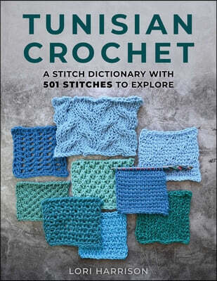 Tunisian Crochet: A Stitch Dictionary with 501 Stitches to Explore