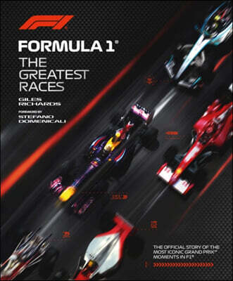Formula 1: The Greatest Races: The Official Story of the Most Iconic Grand Prix Moments in F1