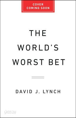 The World's Worst Bet: How the Globalization Gamble Went Wrong (and What Would Make It Right)