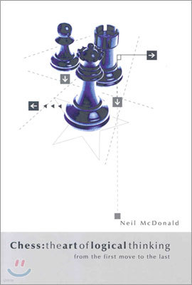 Chess: The Art of Logical Thinking: From the First Move to the Last