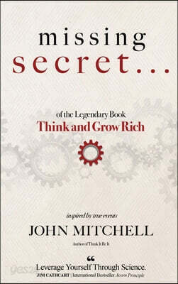 THE MISSING SECRET of the Legendary Book Think and Grow Rich: And a 12-minute-a-day technique to apply it