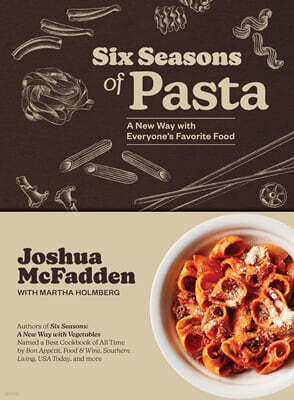 Six Seasons of Pasta: A New Way with Everyone's Favorite Food