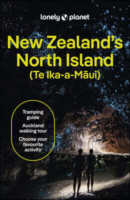 Lonely Planet New Zealand's North Island: Plan the Trip of a Lifetime Detailed Itineraries & Maps Insider Tips Covers Auckland, Northland, the Waikato