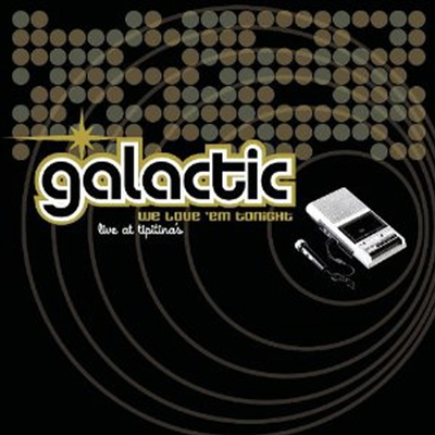 Galactic - We Love Em Tonight