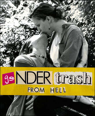 Gendertrash from Hell: The First Print Collection of the Zine That Changed Everything