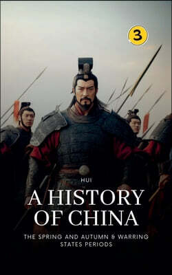 The Spring and Autumn & Warring States Periods: A History of China