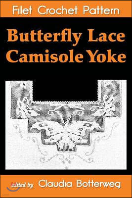 Butterfly Lace Camisole Yoke Filet Crochet Pattern: Complete Instructions and Chart