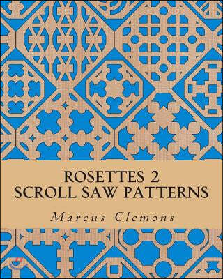 Rosettes 2: Scroll Saw Patterns: Scroll Saw Patterns
