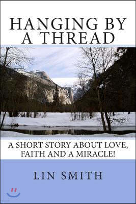 Hanging By A Thread: A short story about love, faith and a miracle!