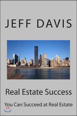 Real Estate Success: You Can Succeed at Real Estate