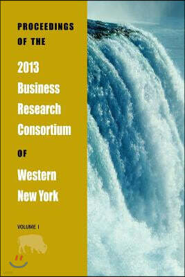 Proceedings of the 2013 Business Research Consortium Conference Volume 1