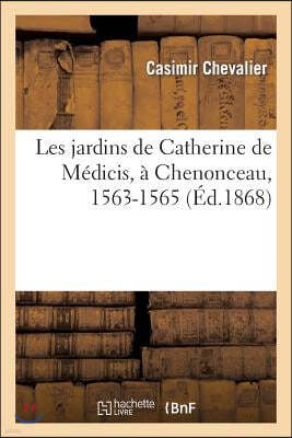 Les Jardins de Catherine de Médicis, À Chenonceau, 1563-1565