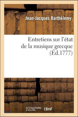 Entretiens Sur l'État de la Musique Grecque Vers Le Milieu Du Ive Siècle Avant l'Ère Vulgaire