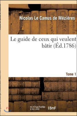 Le Guide de Ceux Qui Veulent Bâtir. Tome 1