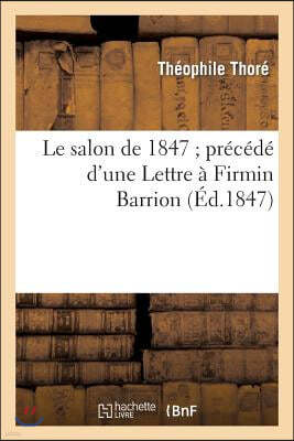 Le Salon de 1847 Précédé d'Une Lettre À Firmin Barrion