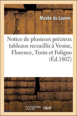 Notice de Plusieurs Precieux Tableaux Recueillis A Venise, Florence, Turin Et Foligno: , Dont l'Exposition Aura Lieu Dans Le Grand Salon Du Museum A C