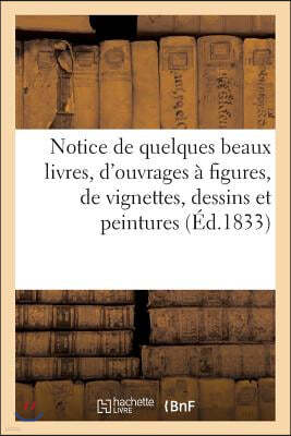 Notice de Quelques Beaux Livres, d'Ouvrages A Figures, de Vignettes, Dessins Et Peintures: Dont La Vente Se Fera Le Lundi 16 Decembre 1833. Maison Sil