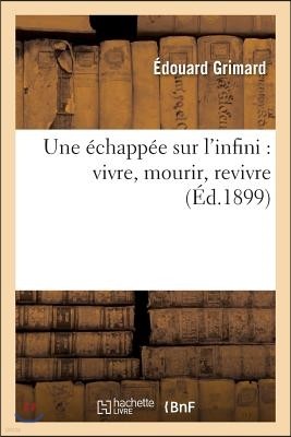 Une Échappée Sur l'Infini: Vivre, Mourir, Revivre