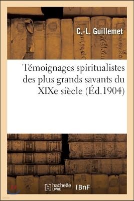 Témoignages Spiritualistes Des Plus Grands Savants Du XIXe Siècle