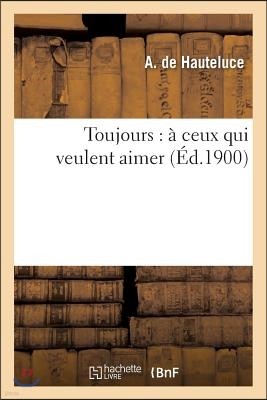 Toujours: A Ceux Qui Veulent Aimer