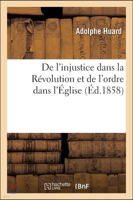 de l'Injustice Dans La Révolution Et de l'Ordre Dans l'Église: Principes Généraux: de Philosophie Pratique, Réfutation