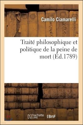 Traite Philosophique Et Politique de la Peine de Mort, Pour Servir de Suite Et de Supplement: Au Traite Des Delits Et Des Peines Du Marquis de Beccari