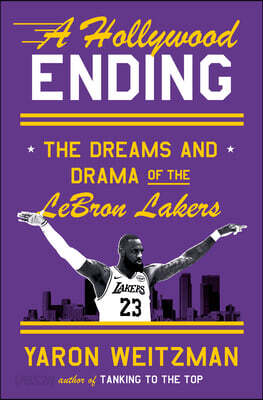 A Hollywood Ending: The Dreams and Drama of the Lebron Lakers