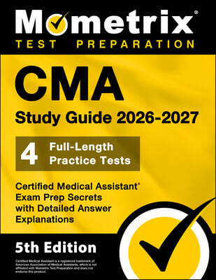 CMA Study Guide 2026-2027 - 4 Full-Length Practice Tests, Certified Medical Assistant Exam Prep Secrets with Detailed Answer Explanations: [5th Editio