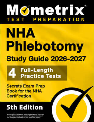 Nha Phlebotomy Study Guide 2026-2027 - 4 Full-Length Practice Tests, Secrets Exam Prep Book for the Nha Certification: [5th Edition]