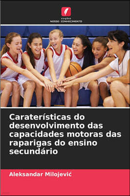 Edicoes Nosso Conhecimento Carateristicas do desenvolvimento das capacidades motoras das raparigas do ensino secundario