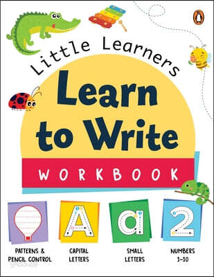 Little Learners: Learn to Write Workbook: First Practice Workbook Trace and Write Engaging Workbook to Develop Writing Skills in Preschool Kids, Toddl