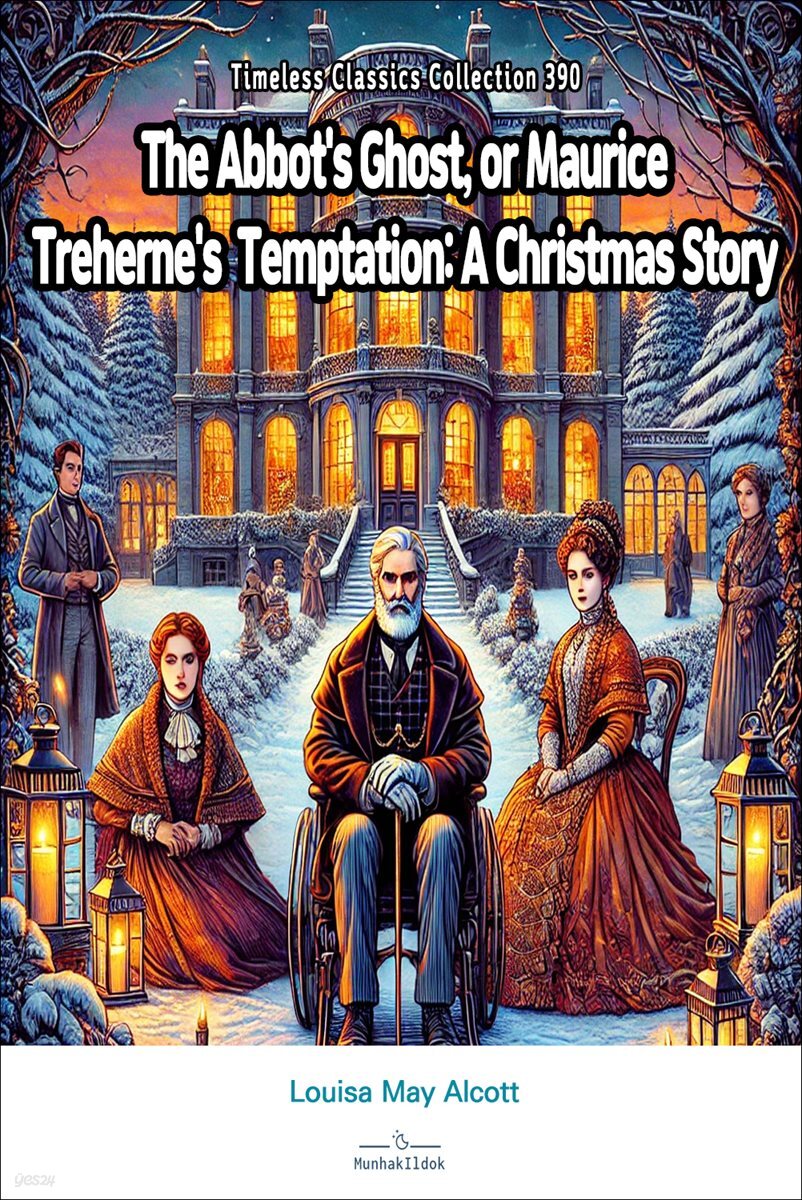 The Abbot&#39;s Ghost, or Maurice Treherne&#39;s Temptation: A Christmas Story