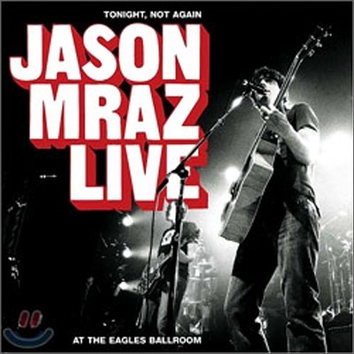 Jason Mraz - Tonight, Not Again: Live At The Eagles Ballroom