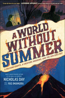 A World Without Summer: A Volcano Erupts, a Creature Awakens, and the Sun Goes Out