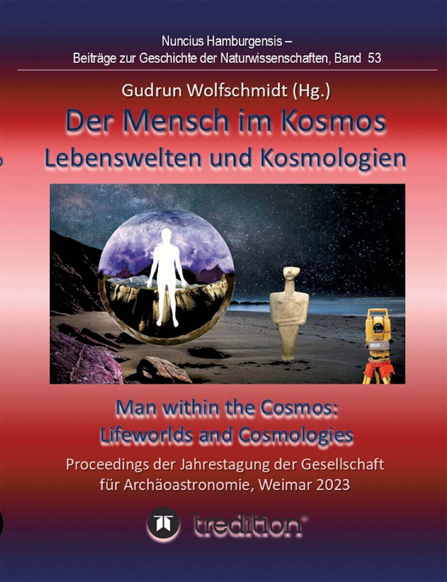 Der Mensch im Kosmos: Lebenswelten und Kosmologien. Man within the Cosmos: Lifeworlds and Cosmologies.: Proceedings der Tagung der Gesellsch