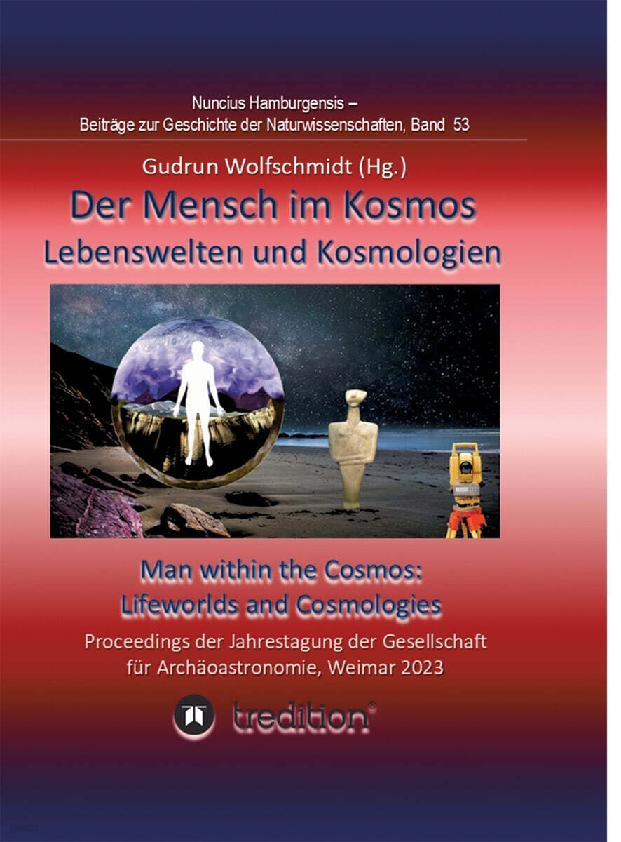 Der Mensch im Kosmos: Lebenswelten und Kosmologien. Man within the Cosmos: Lifeworlds and Cosmologies.: Proceedings der Tagung der Gesellsch