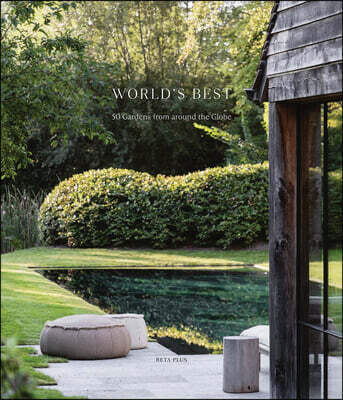 World's Best - 50 Gardens From Around the Globe