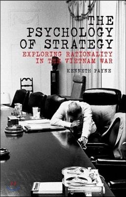 The Psychology of Strategy: Exploring Rationality in the Vietnam War