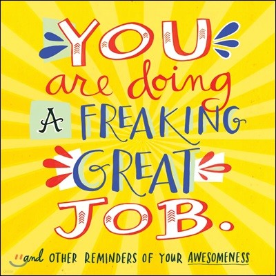 You Are Doing a Freaking Great Job.: And Other Reminders of Your Awesomeness