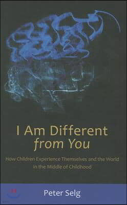 I Am Different from You: How Children Experience Themselves and the World in the Middle of Childhood