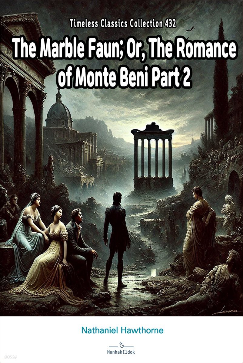 The Marble Faun; Or, The Romance of Monte Beni Part 2