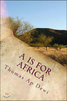 A is for Africa: An a - Z Guide to Customs, People, Places and Wildlife on the Big Continent.