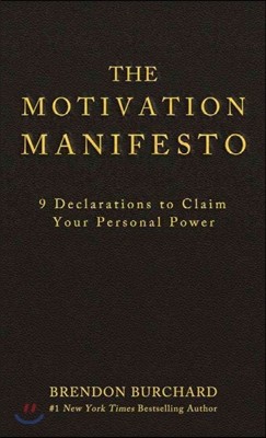 The Motivation Manifesto: 9 Declarations to Claim Your Personal Power