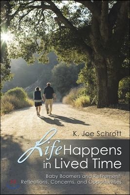 Life Happens in Lived Time: Baby Boomers and Retirement Reflections, Concerns, and Opportunities