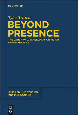 Beyond Presence: The Late F.W.J. Schelling's Criticism of Metaphysics