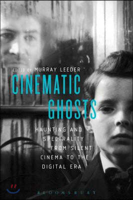 Cinematic Ghosts: Haunting and Spectrality from Silent Cinema to the Digital Era